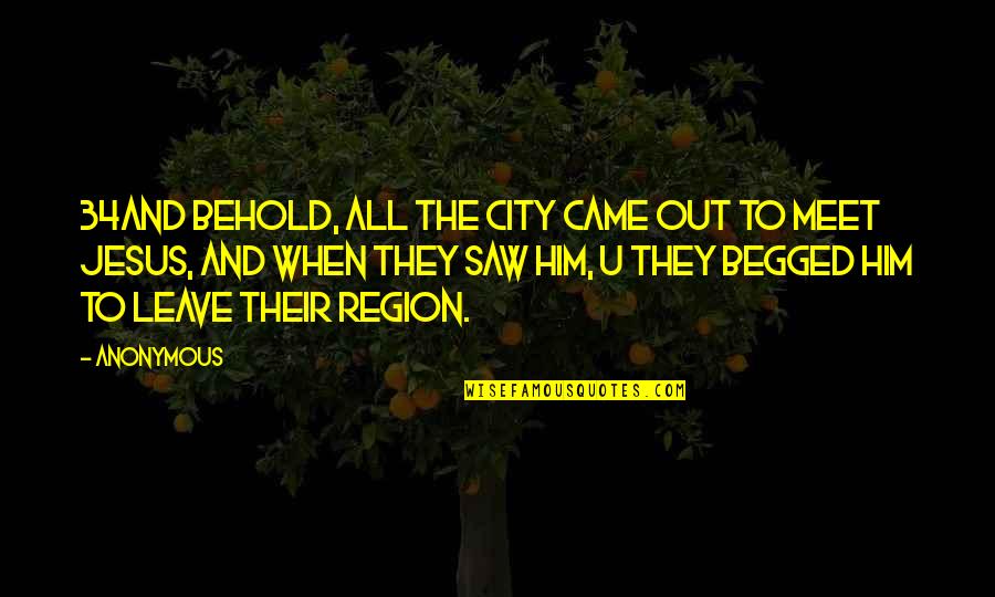 Jesus Came Quotes By Anonymous: 34And behold, all the city came out to