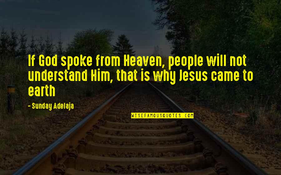Jesus Came Quotes By Sunday Adelaja: If God spoke from Heaven, people will not