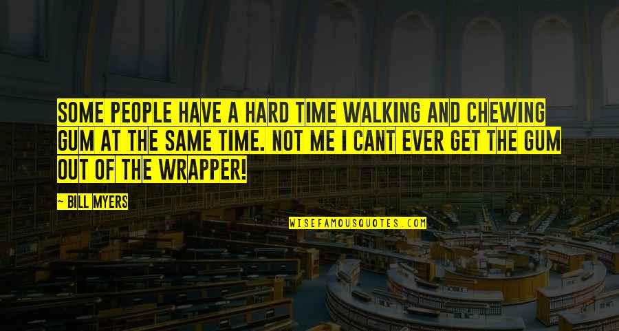 Jesus Cares For Me Quotes By Bill Myers: Some people have a hard time walking and Jesus Cares For Me Quotes By Bill Myers: Some people have a hard time walking and