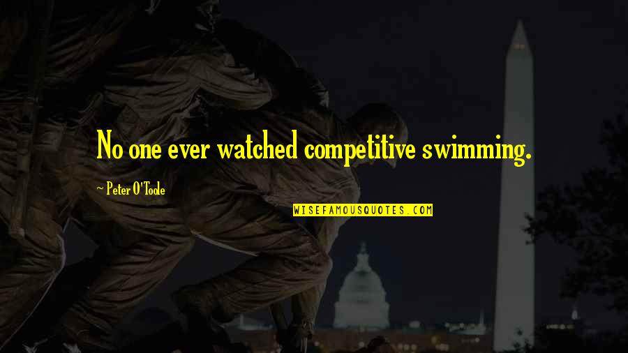 Jesus Celibacy Quotes By Peter O'Toole: No one ever watched competitive swimming.