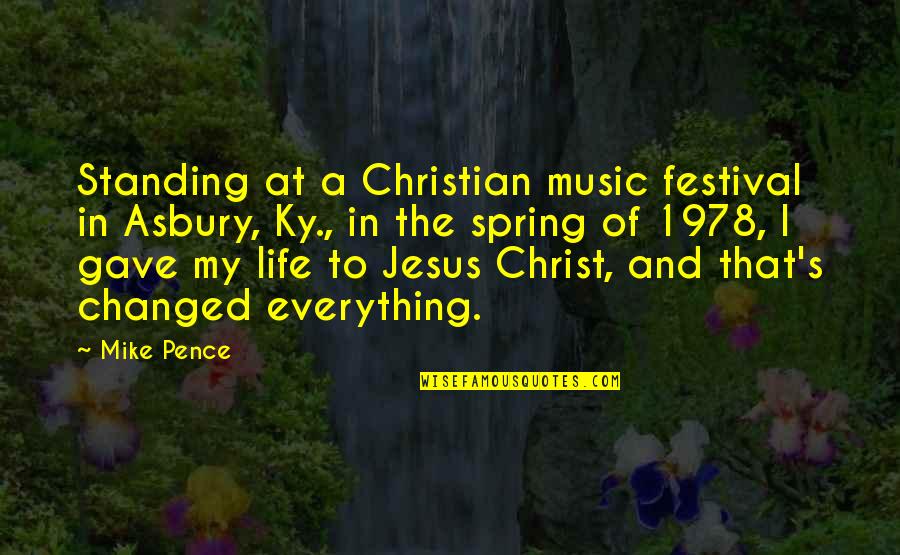 Jesus Changed My Life Quotes By Mike Pence: Standing at a Christian music festival in Asbury,