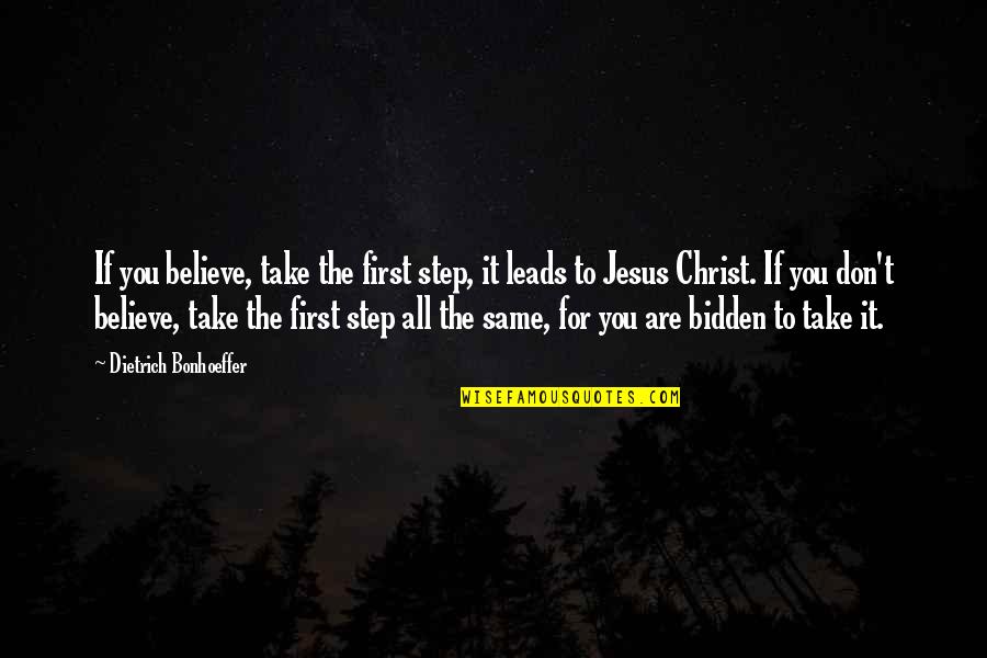 Jesus Christ All Quotes By Dietrich Bonhoeffer: If you believe, take the first step, it