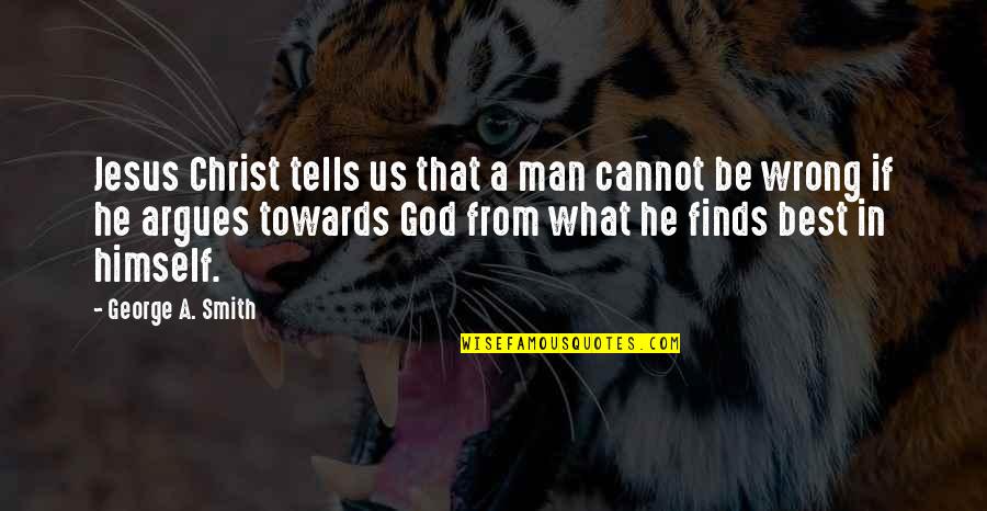 Jesus Christ Best Quotes By George A. Smith: Jesus Christ tells us that a man cannot