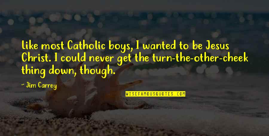 Jesus Christ Catholic Quotes By Jim Carrey: Like most Catholic boys, I wanted to be
