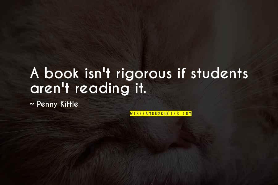 Jesus Christ I Surrender Quotes By Penny Kittle: A book isn't rigorous if students aren't reading
