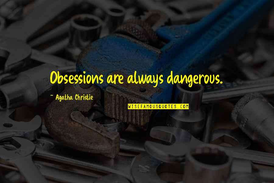 Jesus Christ Leadership Quotes By Agatha Christie: Obsessions are always dangerous.