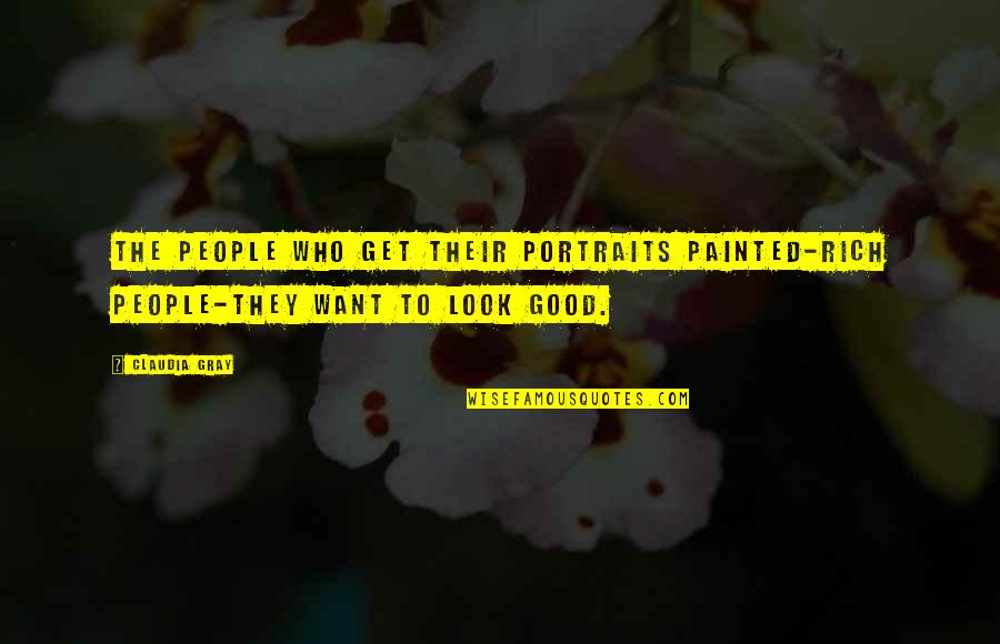 Jesus Christ Leadership Quotes By Claudia Gray: The people who get their portraits painted-rich people-they