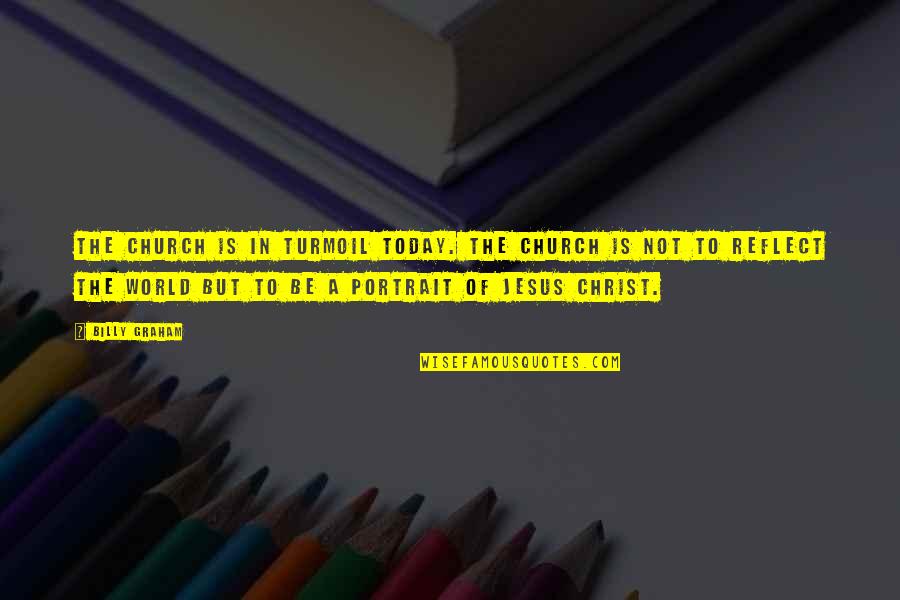 Jesus Christ Quotes By Billy Graham: The church is in turmoil today. The church