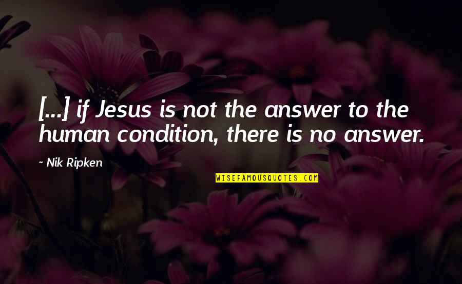 Jesus Christ Quotes By Nik Ripken: [...] if Jesus is not the answer to