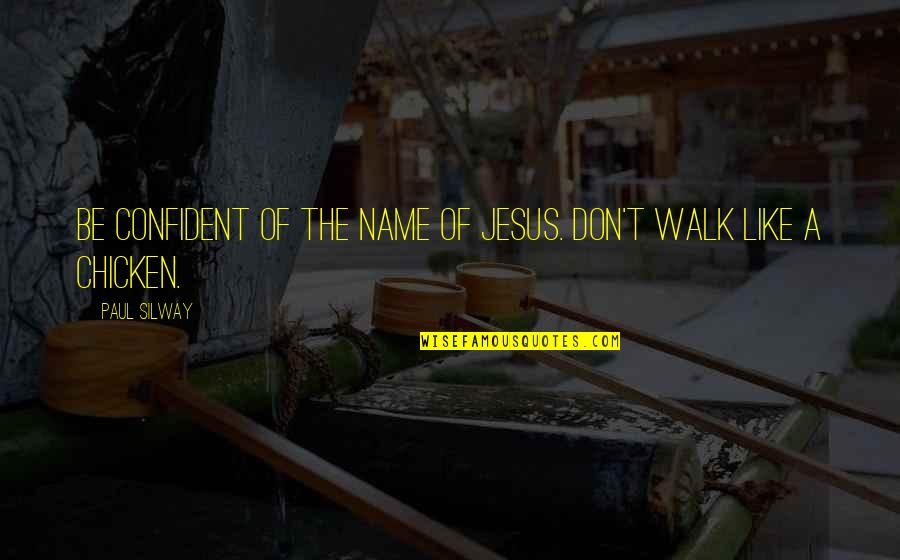 Jesus Confidence Quotes By Paul Silway: Be confident of the name of Jesus. Don't