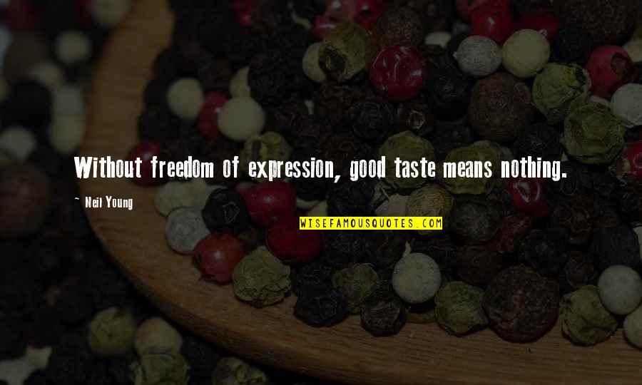 Jesus Covenant Quotes By Neil Young: Without freedom of expression, good taste means nothing.