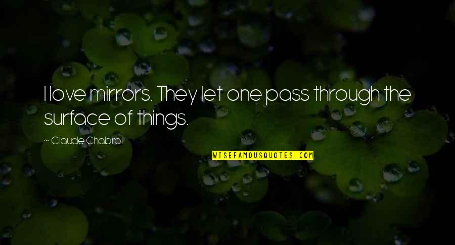 Jesus Cristo Es El Senor Quotes By Claude Chabrol: I love mirrors. They let one pass through