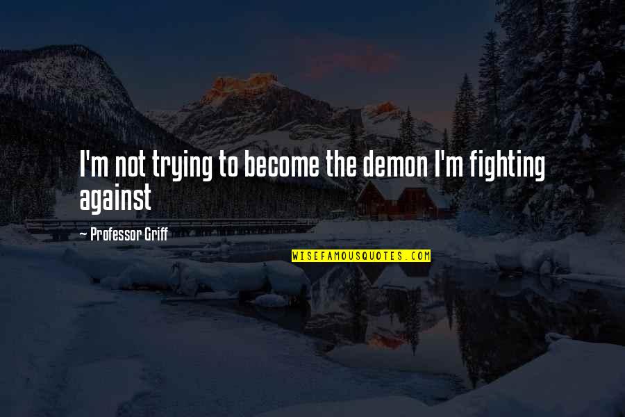 Jesus Cristo Quotes By Professor Griff: I'm not trying to become the demon I'm
