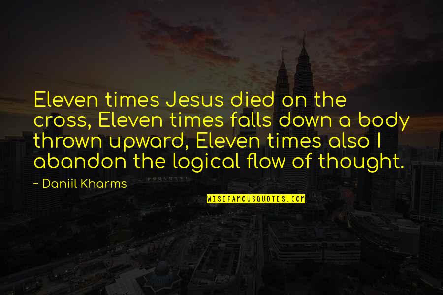 Jesus Cross Quotes By Daniil Kharms: Eleven times Jesus died on the cross, Eleven