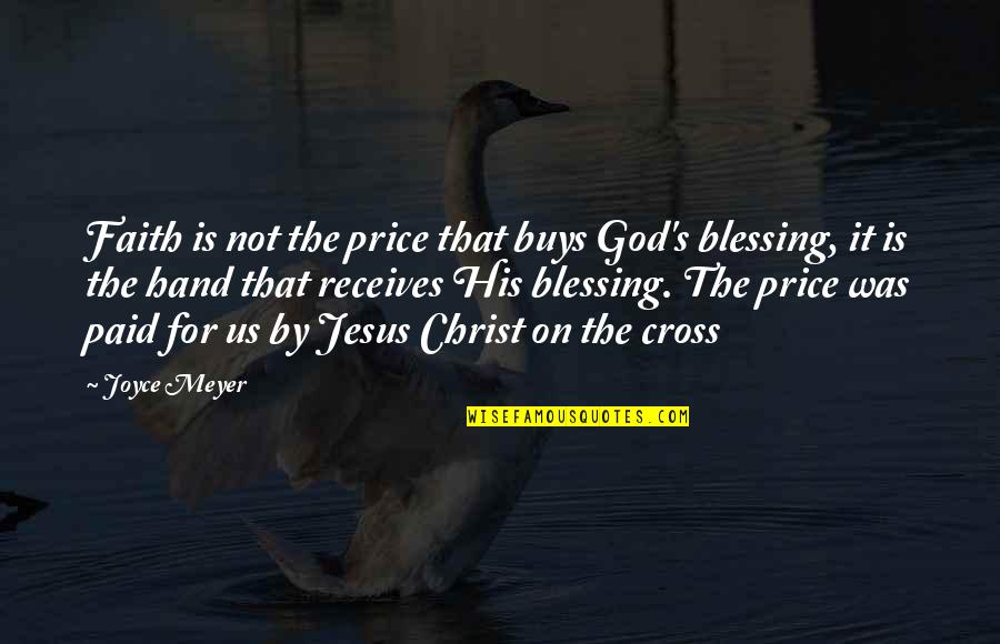 Jesus Cross Quotes By Joyce Meyer: Faith is not the price that buys God's