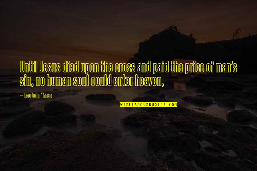 Jesus Cross Quotes By Leo John Trese: Until Jesus died upon the cross and paid