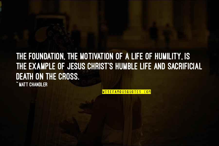 Jesus Cross Quotes By Matt Chandler: The foundation, the motivation of a life of