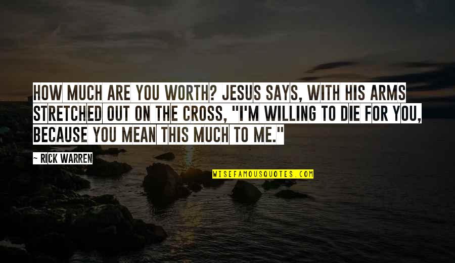 Jesus Cross Quotes By Rick Warren: How much are you worth? Jesus says, with