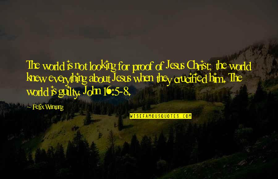 Jesus Crucified Quotes By Felix Wantang: The world is not looking for proof of