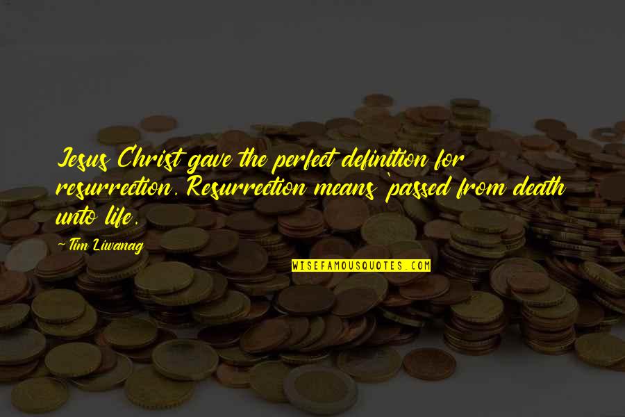 Jesus Death And Resurrection Quotes By Tim Liwanag: Jesus Christ gave the perfect definition for resurrection.