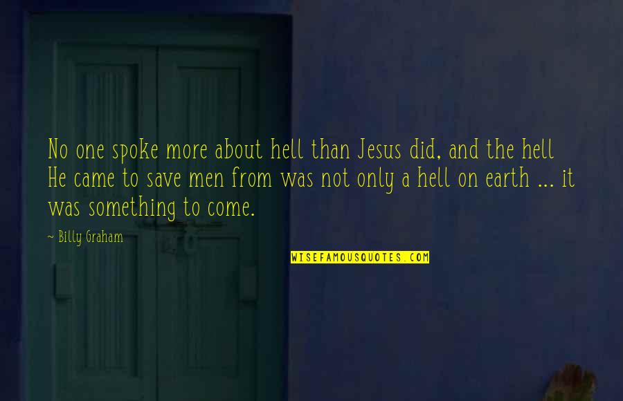 Jesus Did It Quotes By Billy Graham: No one spoke more about hell than Jesus