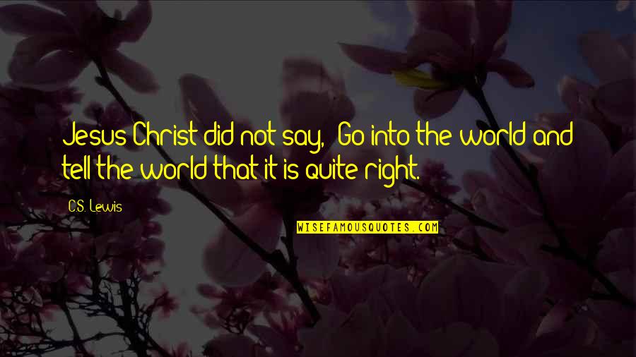 Jesus Did It Quotes By C.S. Lewis: Jesus Christ did not say, 'Go into the