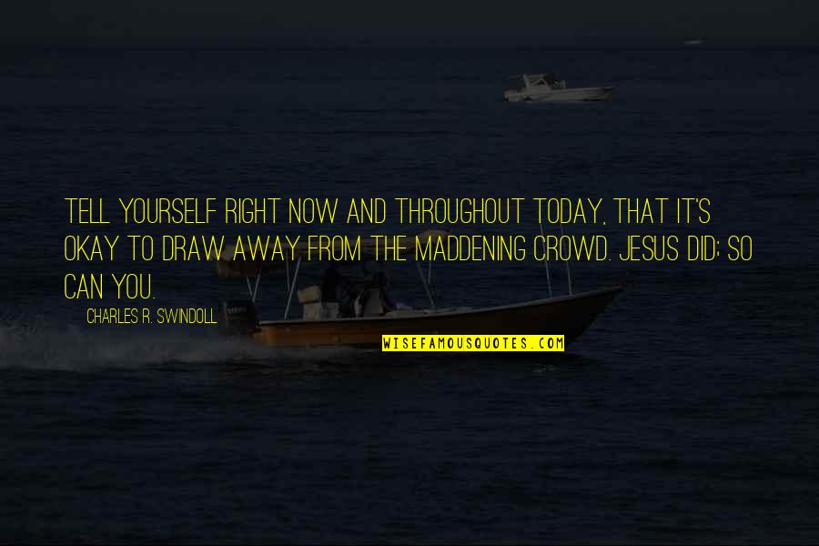 Jesus Did It Quotes By Charles R. Swindoll: Tell yourself right now and throughout today, that
