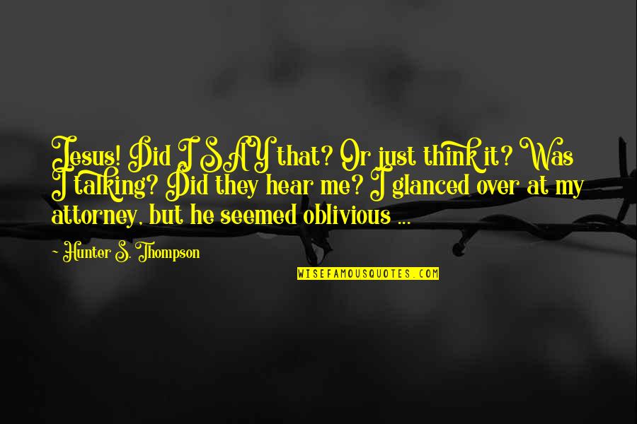 Jesus Did It Quotes By Hunter S. Thompson: Jesus! Did I SAY that? Or just think Jesus Did It Quotes By Hunter S. Thompson: Jesus! Did I SAY that? Or just think
