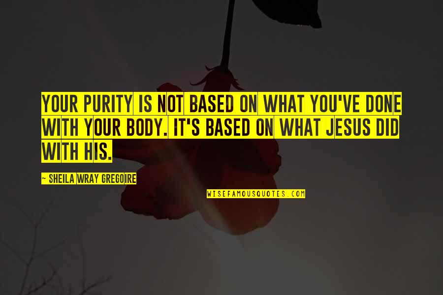 Jesus Did It Quotes By Sheila Wray Gregoire: Your purity is not based on what you've