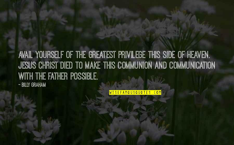 Jesus Died For All Quotes By Billy Graham: Avail yourself of the greatest privilege this side