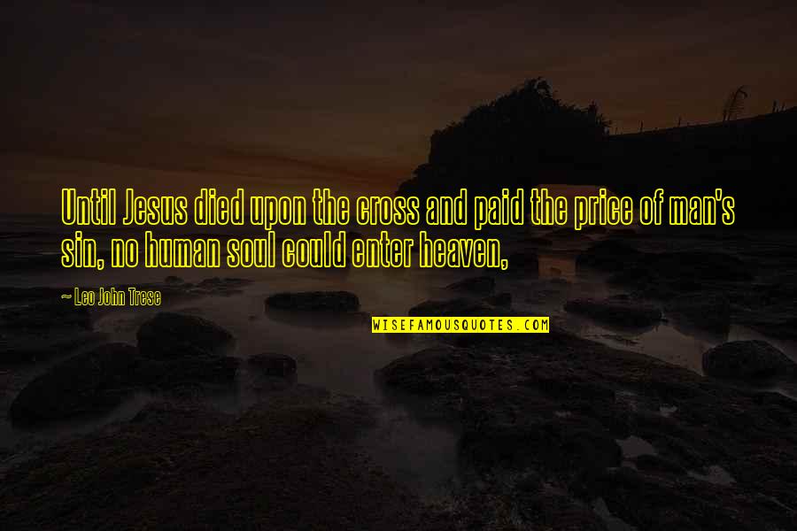 Jesus Died For All Quotes By Leo John Trese: Until Jesus died upon the cross and paid