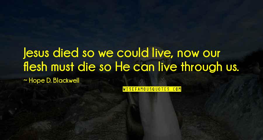 Jesus Died For Us Quotes By Hope D. Blackwell: Jesus died so we could live, now our