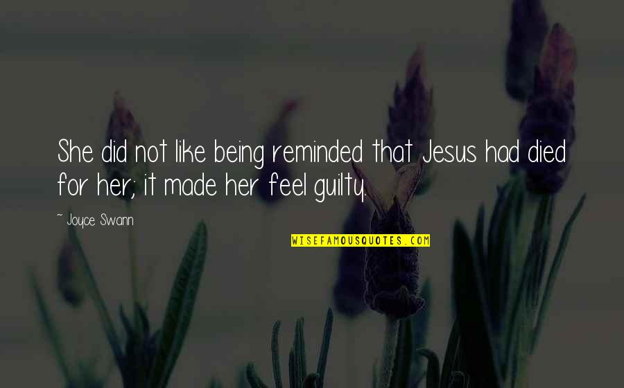 Jesus Died For You Quotes By Joyce Swann: She did not like being reminded that Jesus