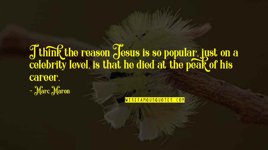 Jesus Died For You Quotes By Marc Maron: I think the reason Jesus is so popular,