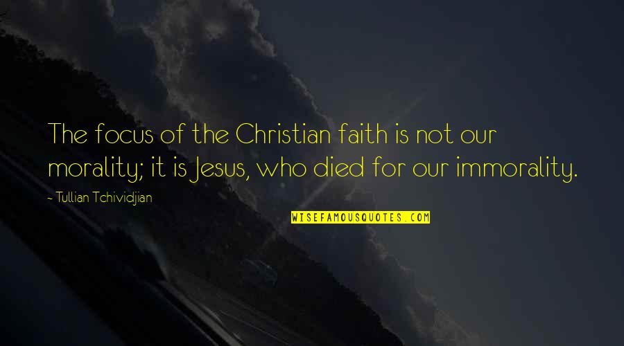 Jesus Died For You Quotes By Tullian Tchividjian: The focus of the Christian faith is not