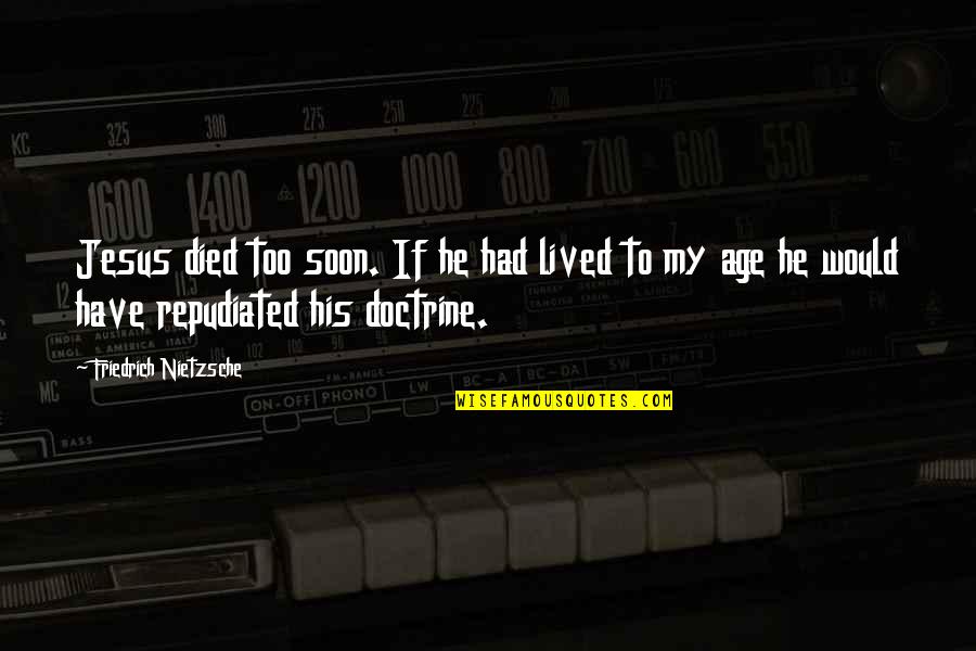 Jesus Died Quotes By Friedrich Nietzsche: Jesus died too soon. If he had lived