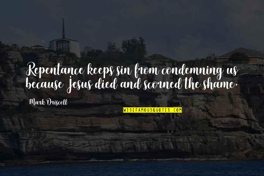Jesus Died Quotes By Mark Driscoll: Repentance keeps sin from condemning us because Jesus