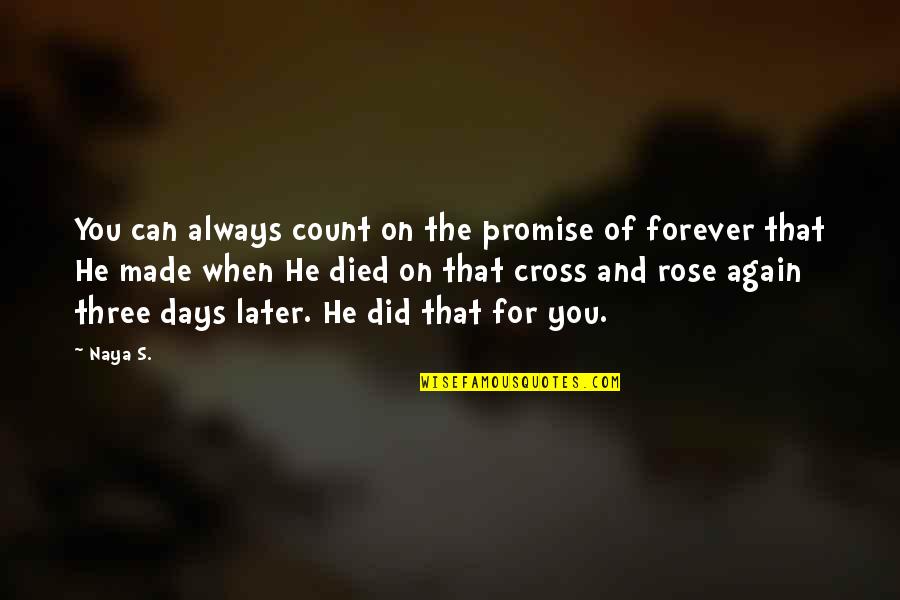 Jesus Died Quotes By Naya S.: You can always count on the promise of