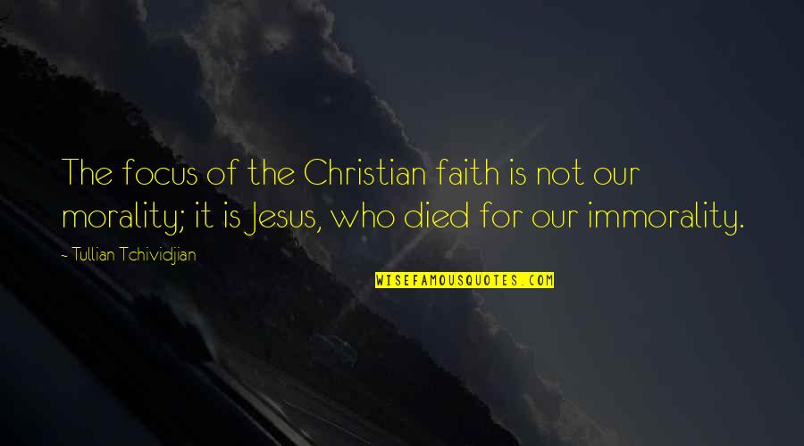 Jesus Died Quotes By Tullian Tchividjian: The focus of the Christian faith is not