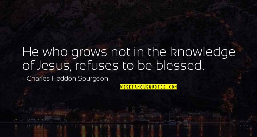 Jesus Discipleship Quotes By Charles Haddon Spurgeon: He who grows not in the knowledge of