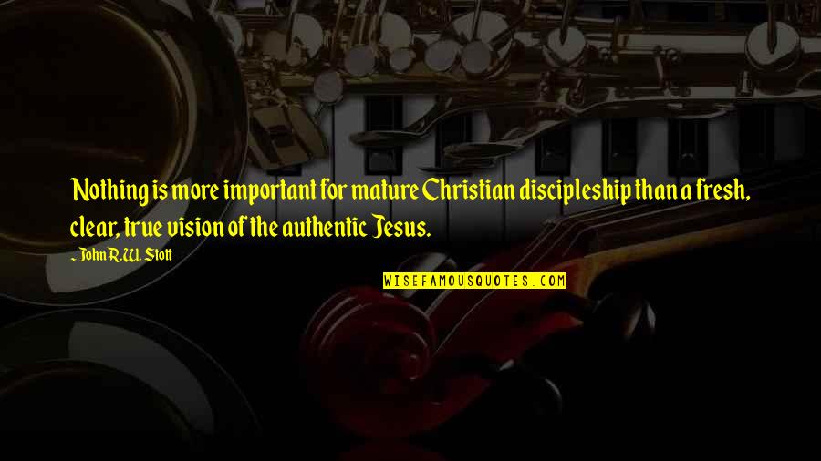 Jesus Discipleship Quotes By John R.W. Stott: Nothing is more important for mature Christian discipleship