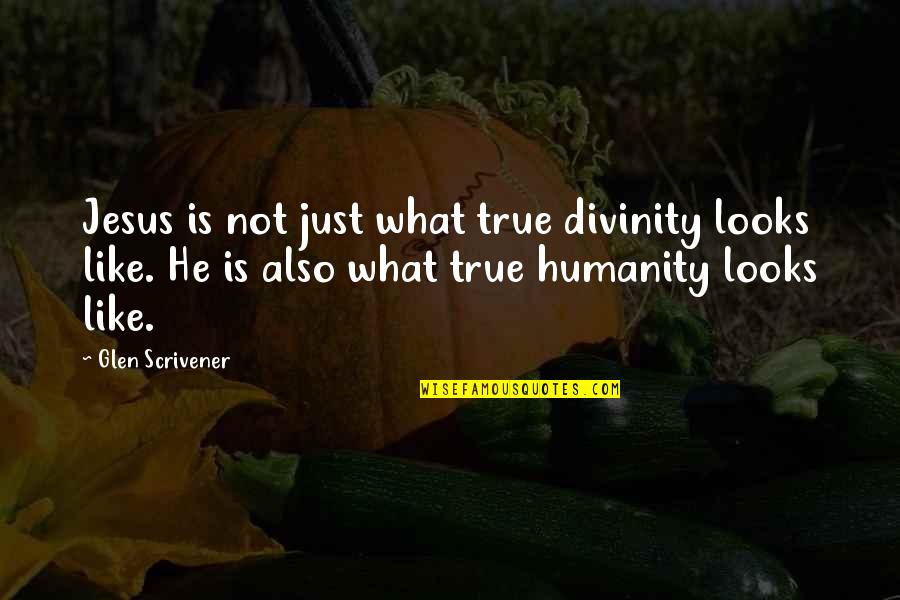 Jesus' Divinity Quotes By Glen Scrivener: Jesus is not just what true divinity looks