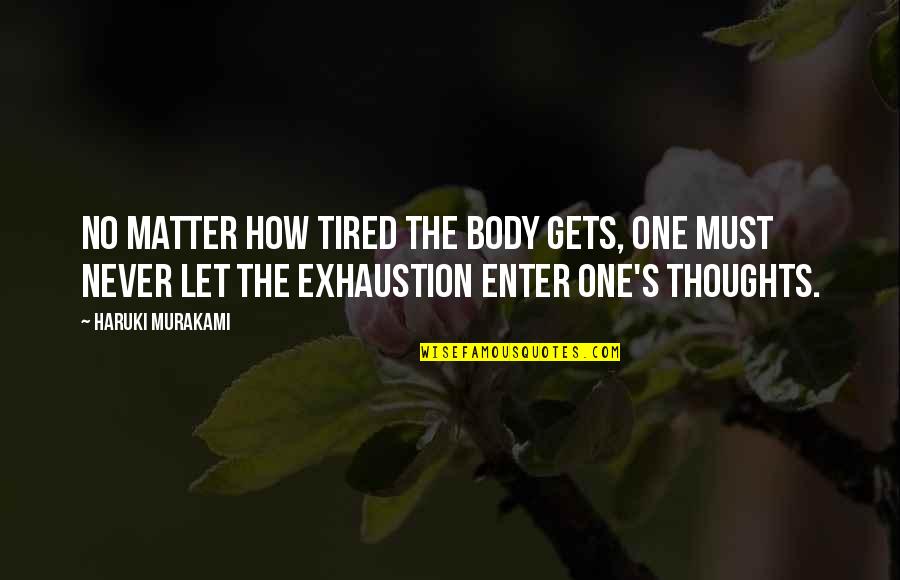 Jesus' Divinity Quotes By Haruki Murakami: No matter how tired the body gets, one