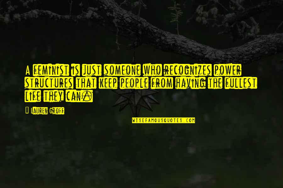 Jesus Do Unto Others Quotes By Lauren Groff: A feminist is just someone who recognizes power