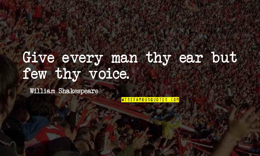 Jesus Do Unto Others Quotes By William Shakespeare: Give every man thy ear but few thy