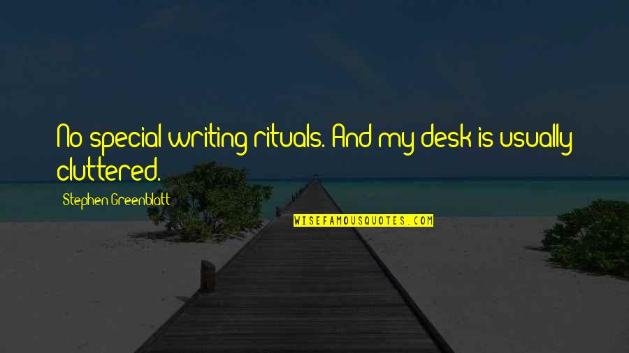 Jesus Dp Quotes By Stephen Greenblatt: No special writing rituals. And my desk is