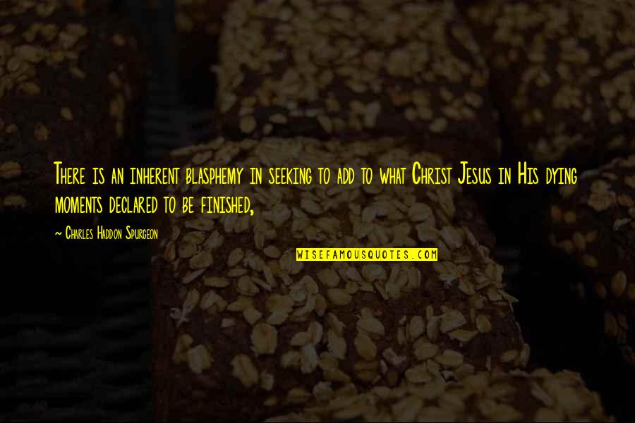 Jesus Dying For Us Quotes By Charles Haddon Spurgeon: There is an inherent blasphemy in seeking to Jesus Dying For Us Quotes By Charles Haddon Spurgeon: There is an inherent blasphemy in seeking to