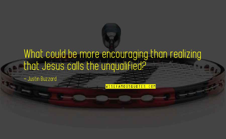 Jesus Encouraging Quotes By Justin Buzzard: What could be more encouraging than realizing that