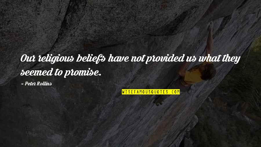 Jesus Encouraging Quotes By Peter Rollins: Our religious beliefs have not provided us what