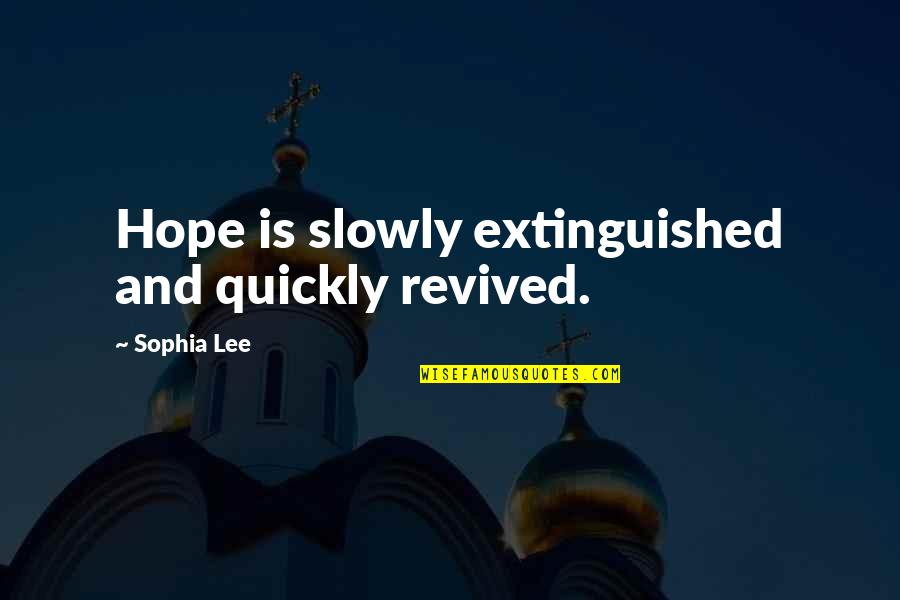 Jesus Encouraging Quotes By Sophia Lee: Hope is slowly extinguished and quickly revived. Jesus Encouraging Quotes By Sophia Lee: Hope is slowly extinguished and quickly revived.
